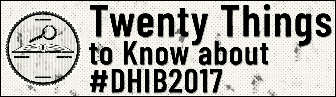 Twenty Things to Know about #DHIB2017